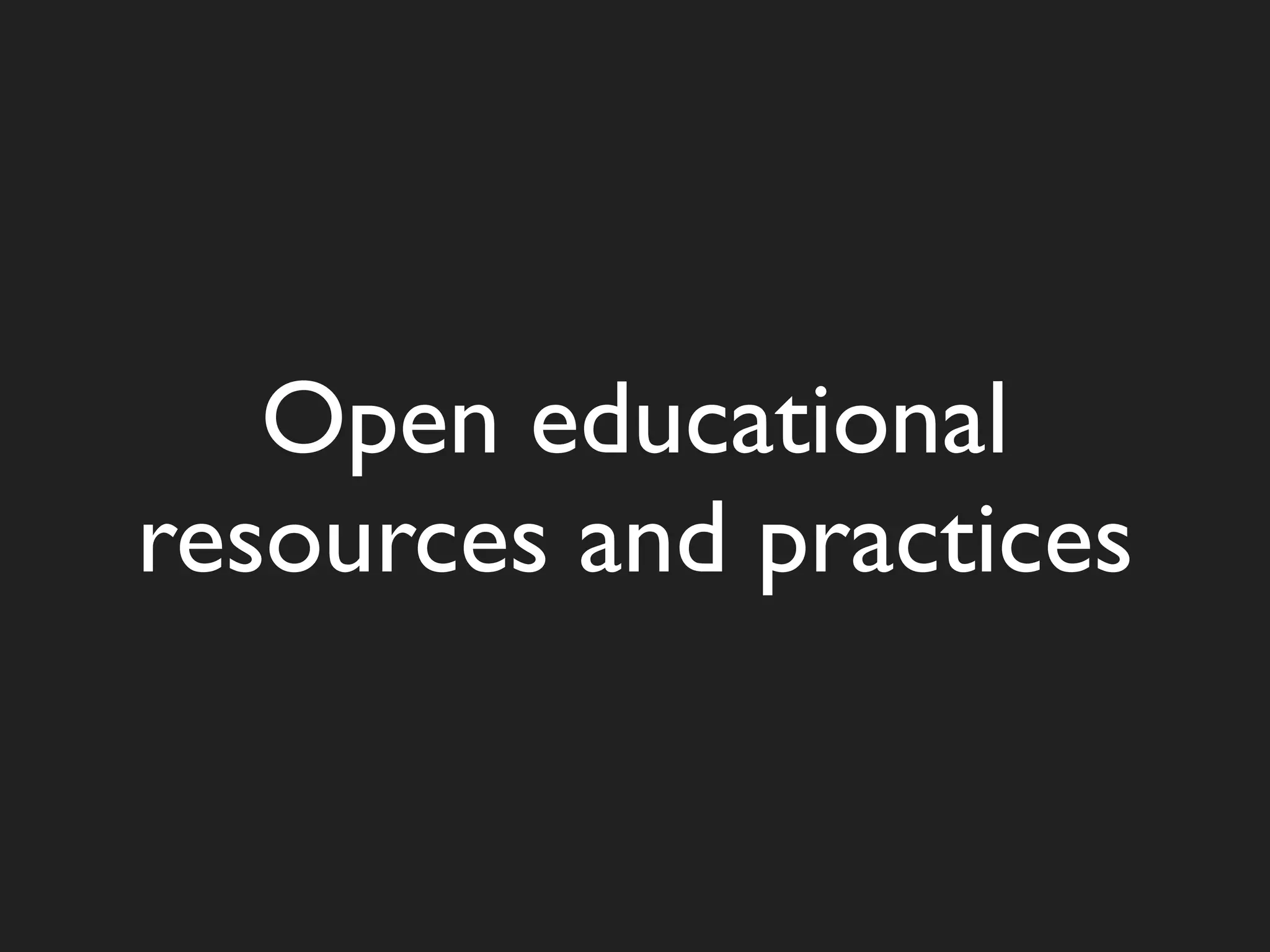 Open educational
resources and practices
 