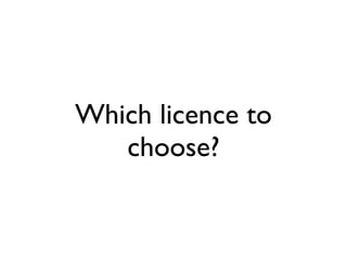 Which licence to
   choose?
 