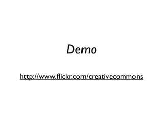 Demo
http://www.ﬂickr.com/creativecommons
 
