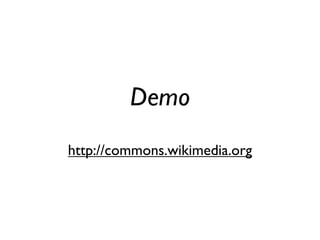 Demo
http://commons.wikimedia.org
 