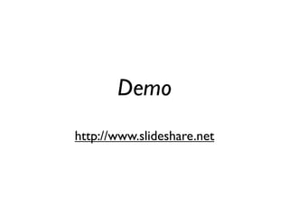 Demo
http://www.slideshare.net
 
