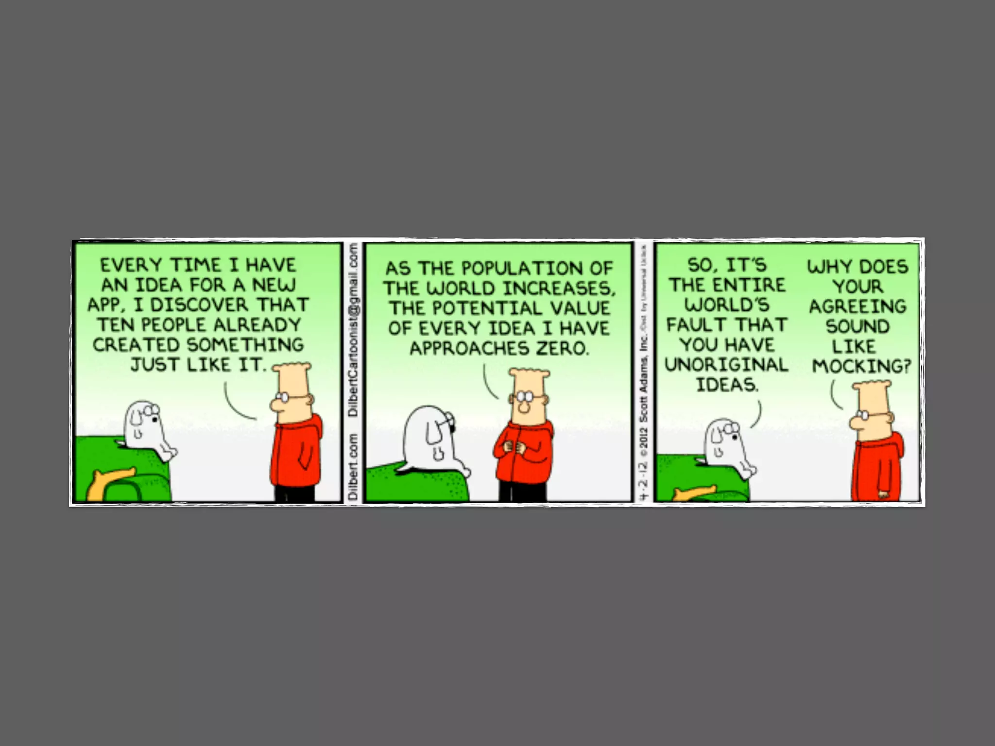 http://www.dilbert.com/strips/comic/2012-04-02/
 