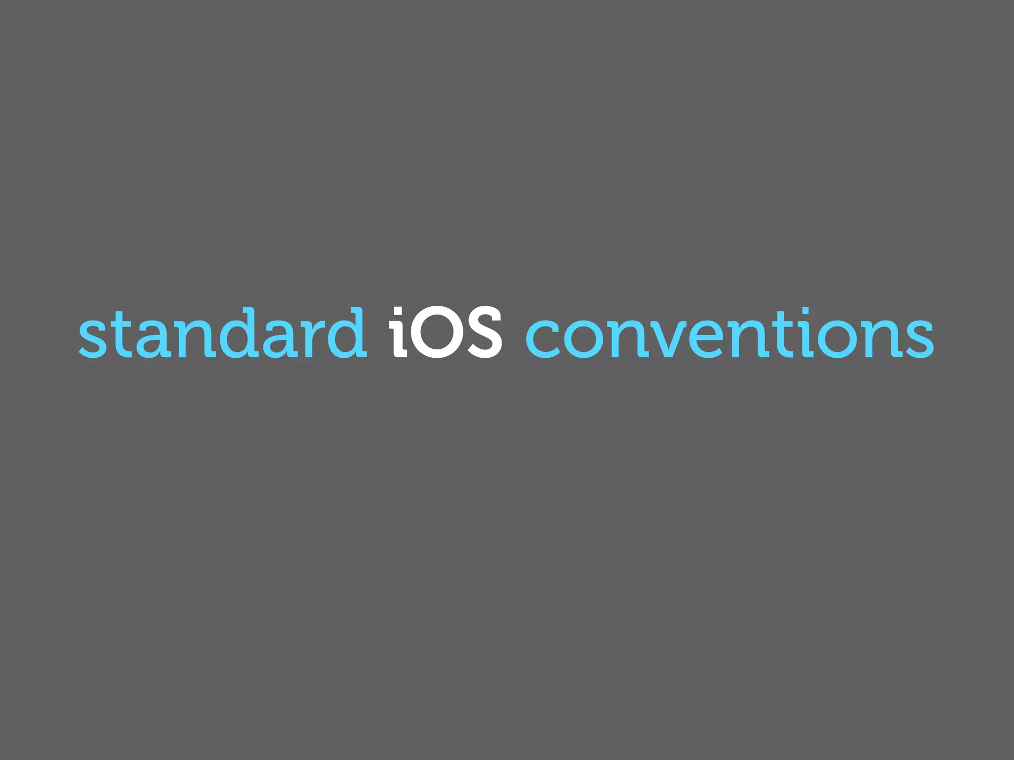 standard iOS conventions
 