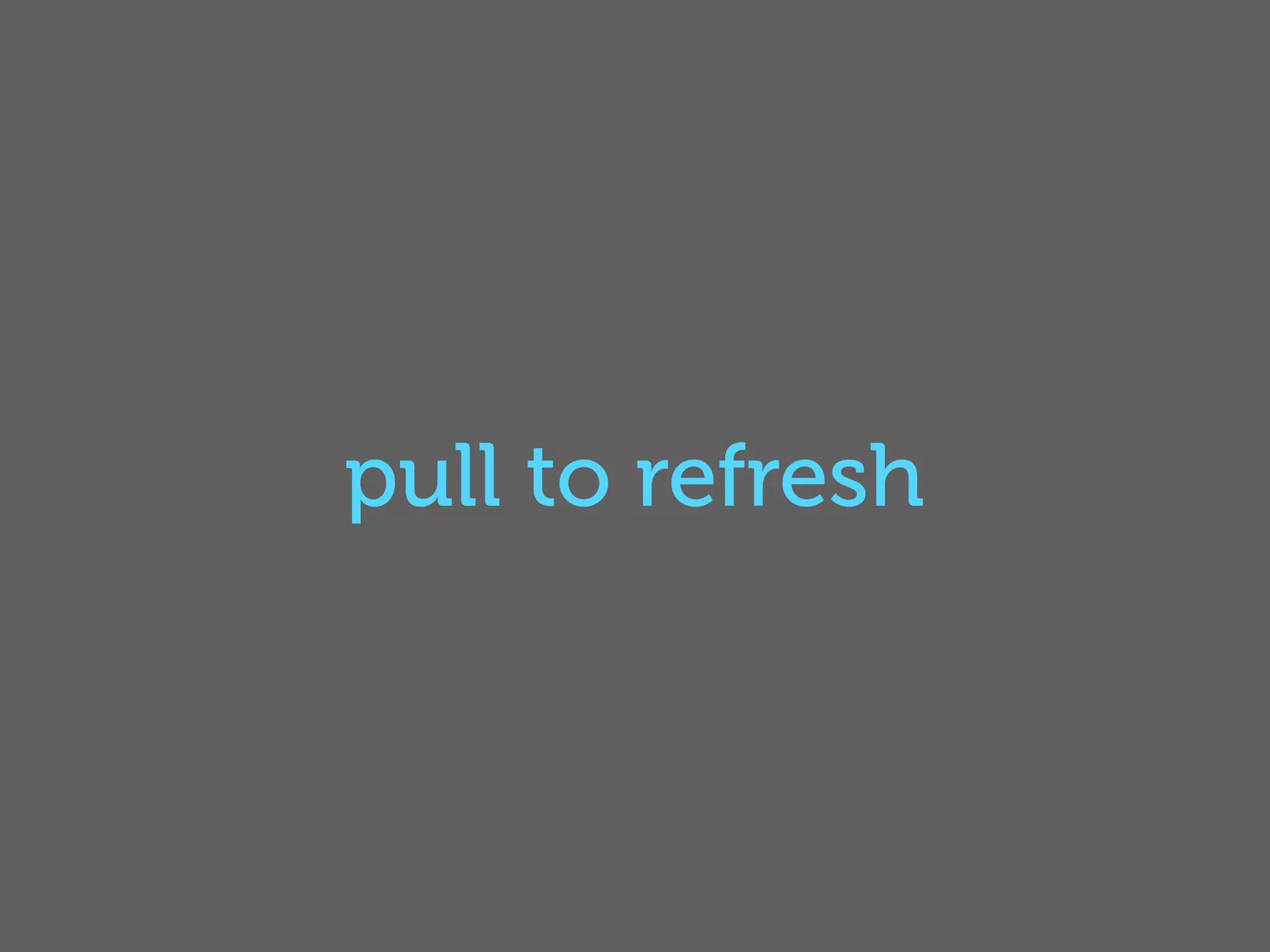 pull to refresh
 