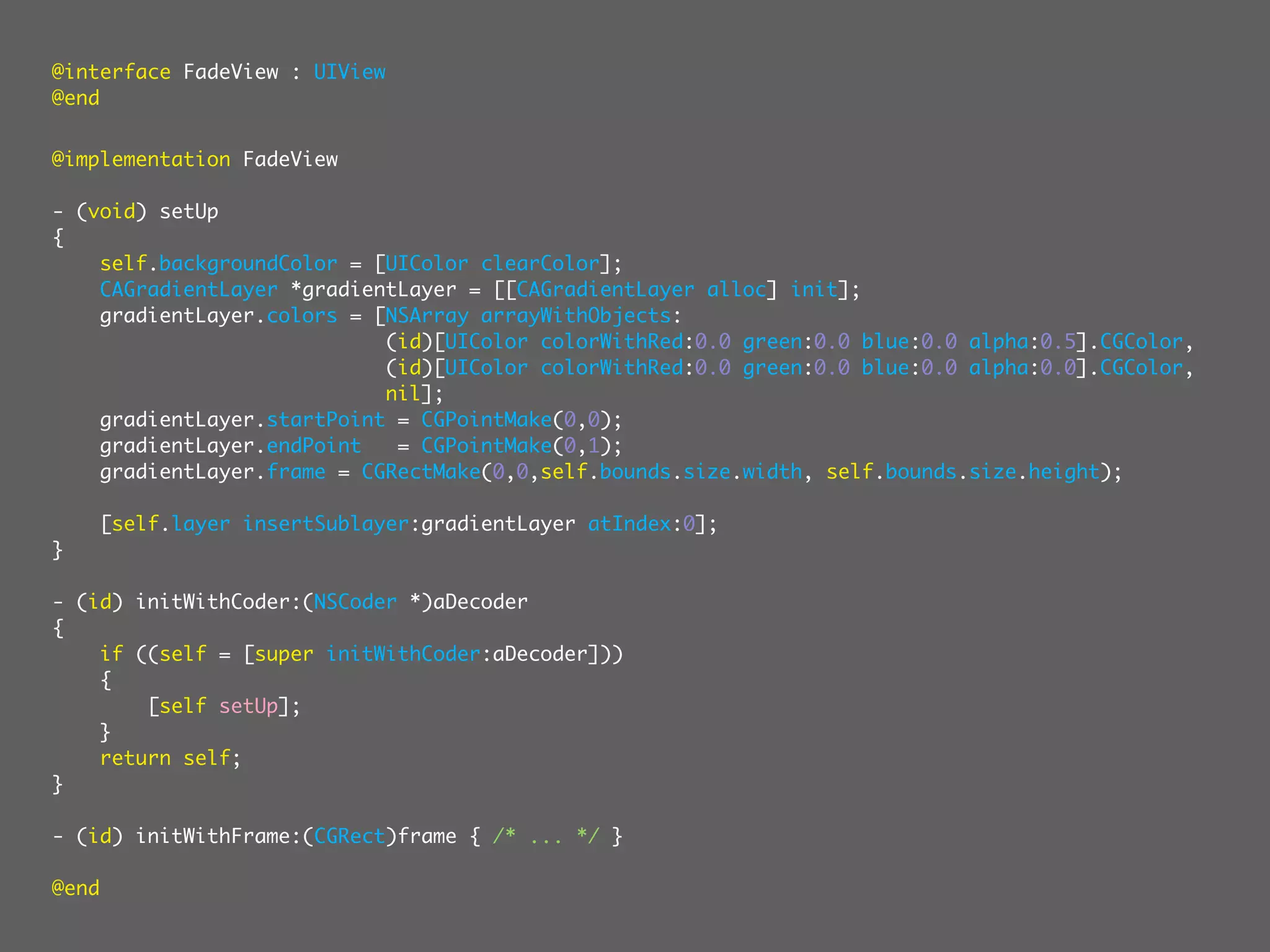 @interface FadeView : UIView
@end


@implementation FadeView

- (void) setUp
{
    self.backgroundColor = [UIColor clearColor];
    CAGradientLayer *gradientLayer = [[CAGradientLayer alloc] init];
    gradientLayer.colors = [NSArray arrayWithObjects:
                            (id)[UIColor colorWithRed:0.0 green:0.0 blue:0.0 alpha:0.5].CGColor,
                            (id)[UIColor colorWithRed:0.0 green:0.0 blue:0.0 alpha:0.0].CGColor,
                            nil];
    gradientLayer.startPoint = CGPointMake(0,0);
    gradientLayer.endPoint   = CGPointMake(0,1);
    gradientLayer.frame = CGRectMake(0,0,self.bounds.size.width, self.bounds.size.height);

       [self.layer insertSublayer:gradientLayer atIndex:0];
}

- (id) initWithCoder:(NSCoder *)aDecoder
{
    if ((self = [super initWithCoder:aDecoder]))
    {
        [self setUp];
    }
    return self;
}

- (id) initWithFrame:(CGRect)frame { /* ... */ }

@end
 