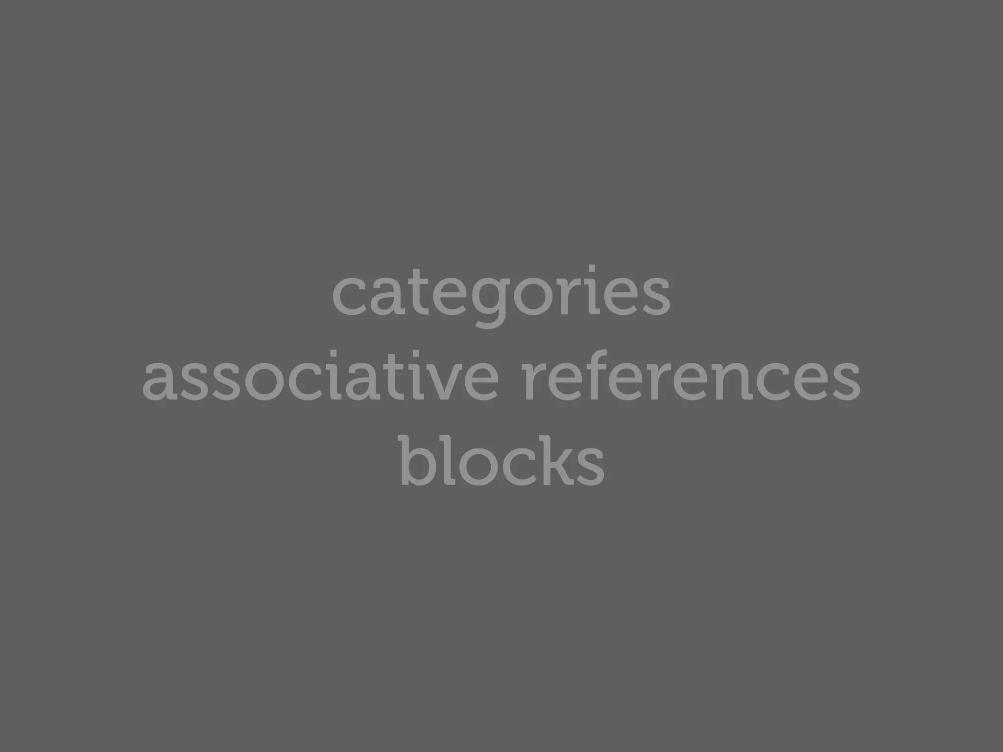 categories
associative references
        blocks
 
