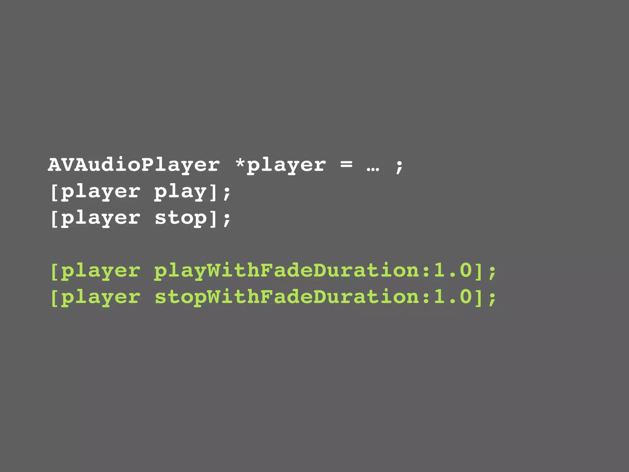 AVAudioPlayer *player = … ;
[player play];
[player stop];

[player playWithFadeDuration:1.0];
[player stopWithFadeDuration:1.0];
 
