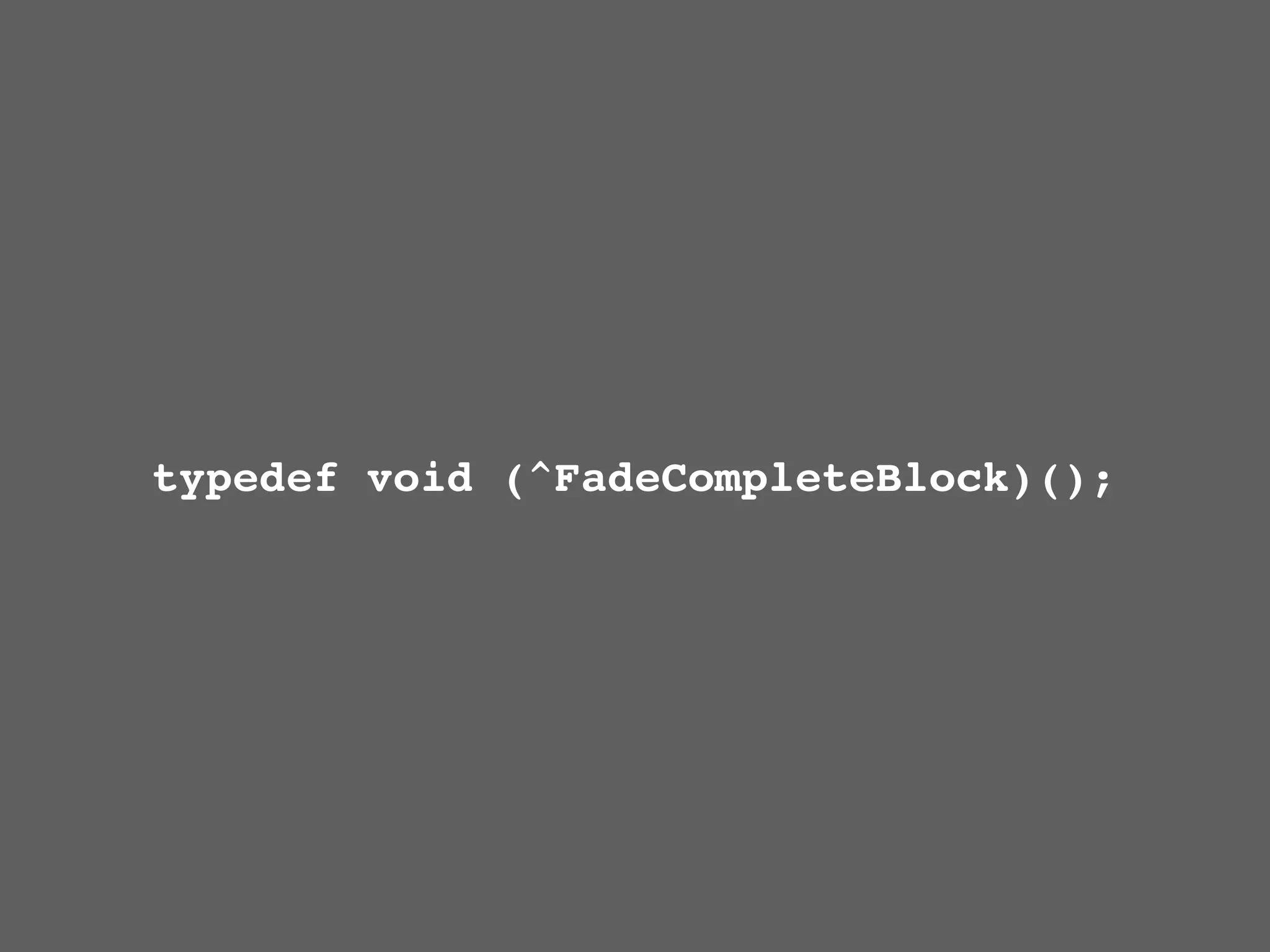 typedef void (^FadeCompleteBlock)();
 