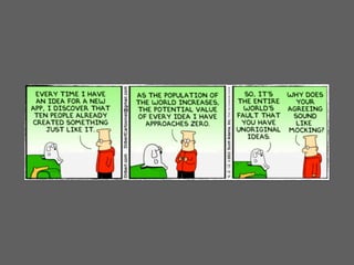 http://www.dilbert.com/strips/comic/2012-04-02/
 