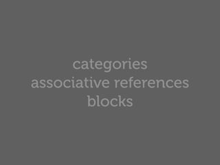 categories
associative references
        blocks
 