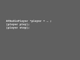 AVAudioPlayer *player = … ;
[player play];
[player stop];
 