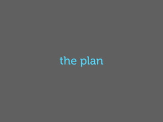 the plan
 
