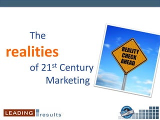 The
realities
of 21st Century
Marketing
 