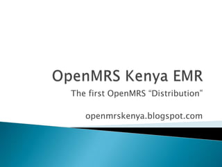 The first OpenMRS “Distribution”

   openmrskenya.blogspot.com
 