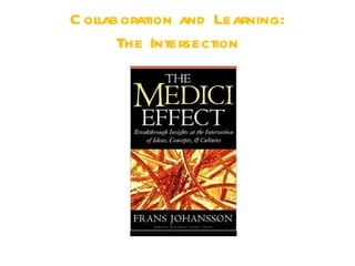 C ollaboration and Learning:
       The Intersection
 