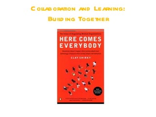 C ollaboration and Learning:
      Build ing Together
 