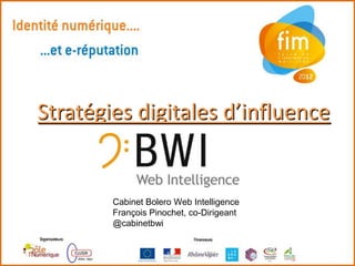 Stratégies digitales d’influence


        Cabinet Bolero Web Intelligence
        François Pinochet, co-Dirigeant
        @cabinetbwi
 