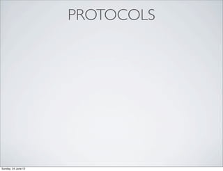 PROTOCOLS




Sunday, 24 June 12
 
