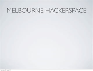 MELBOURNE HACKERSPACE




Sunday, 24 June 12
 
