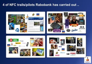 4 of NFC trails/pilots Rabobank has carried out ..
 