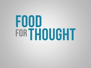 food 
forthought 
 