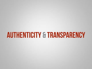 authenticity & transparency 
 