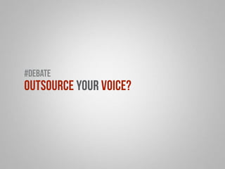 #debate 
outsource your voice? 
 