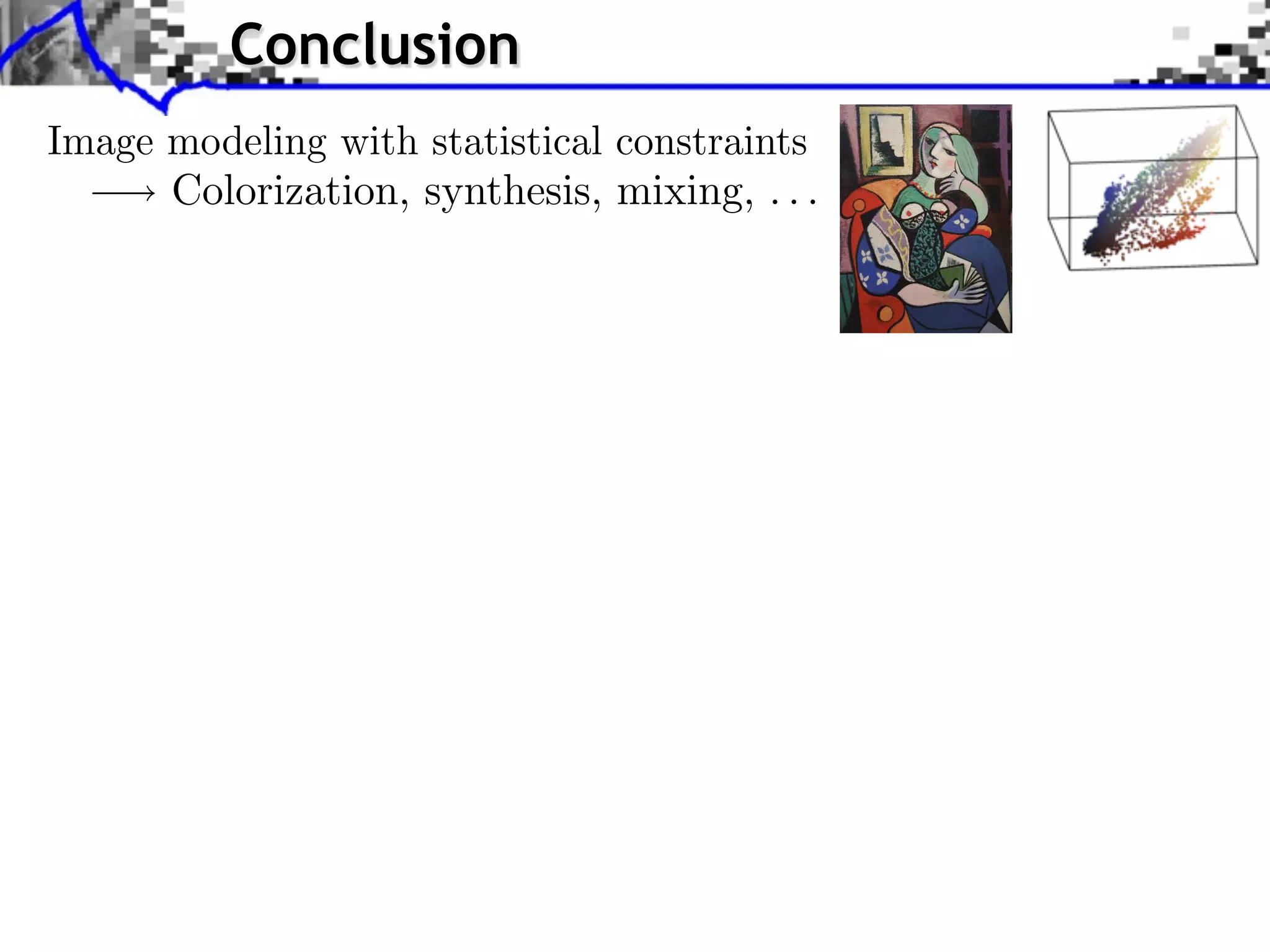 Conclusion                           Source image (X )


Image modeling with statistical constraints
      Colorization, synthesis, mixing, . . .

                                                                              Source ima

                                               Style image (Y )

                                                                   J. Rabin   Wasserstein Regula
 