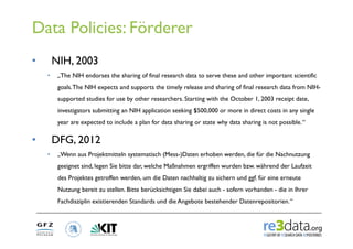 Data Policies: Förderer
•         NIH, 2003
     •     „The NIH endorses the sharing of final research data to serve these...