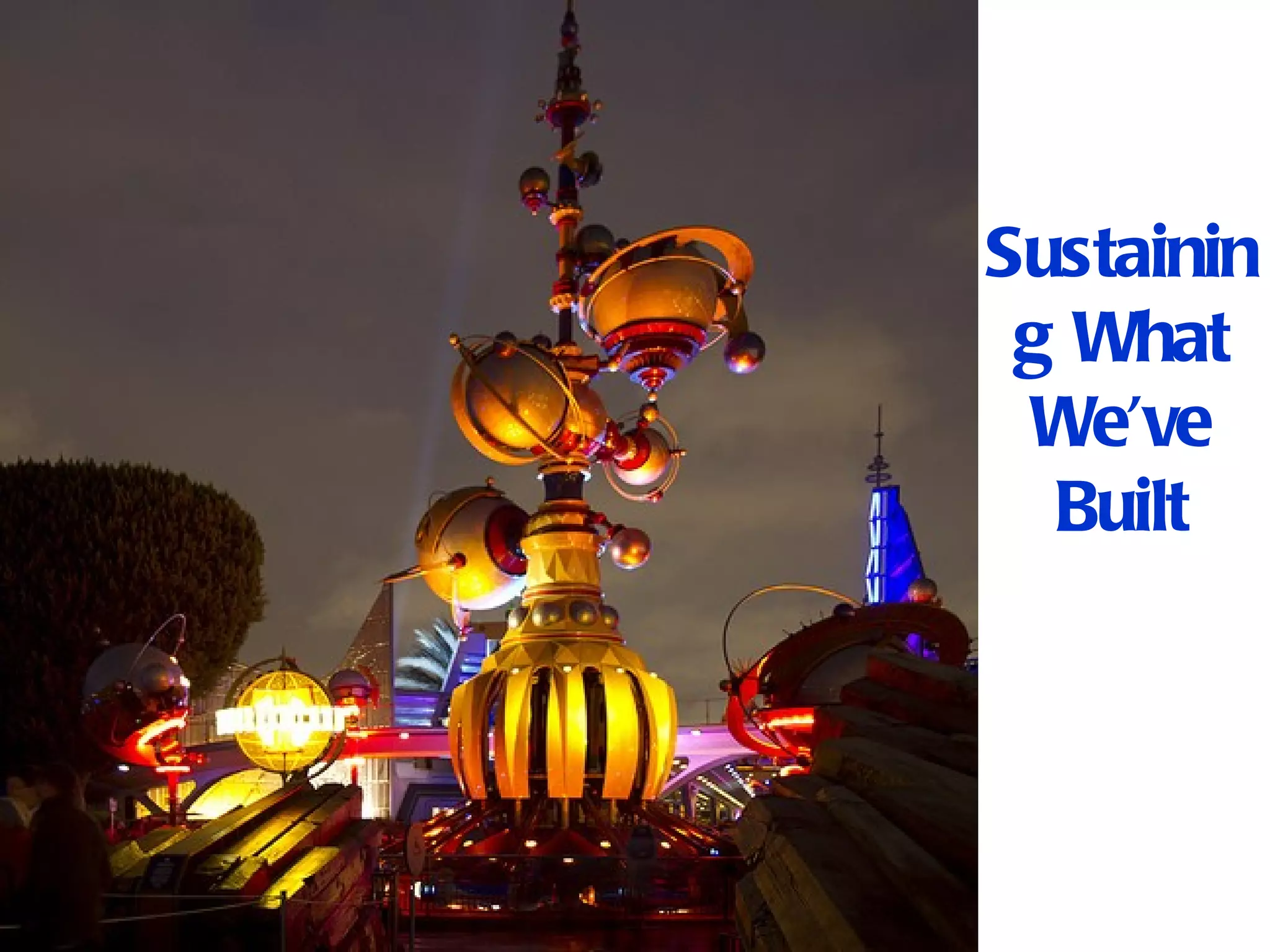 Sustainin
 g What
 We’ve
  Built
 