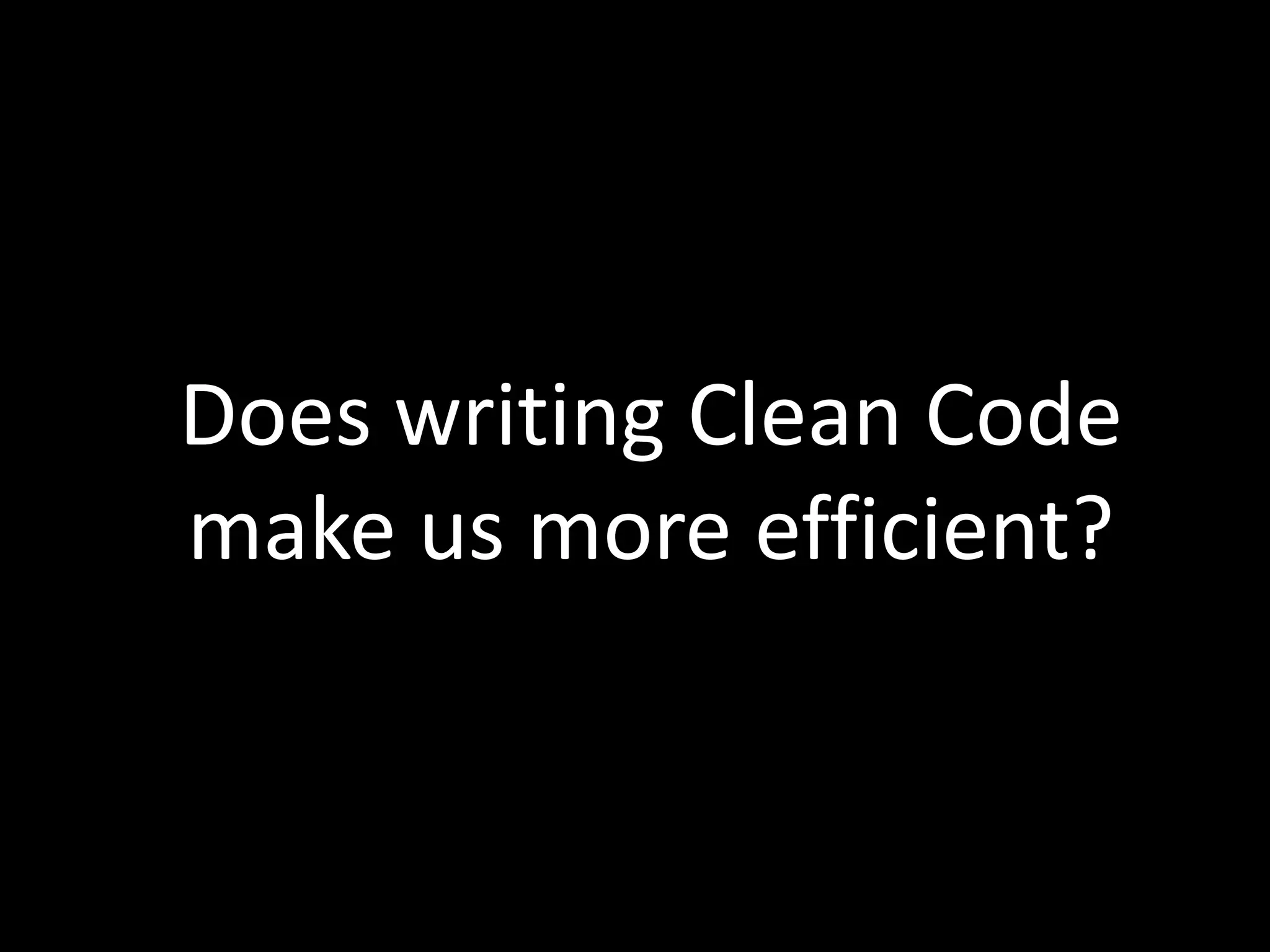 Does writing Clean Code make us more efficient? 