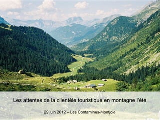 Les attentes de la clientèle touristique en montagne l’été

             29 juin 2012 – Les Contamines-Montjoie
 