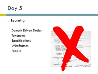 Day 5
   Learning

    Domain Driven Design
    Taxonomy
    Specifications
    Wireframes
    People
 