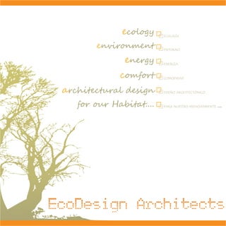 ecology    ECOLOGÍA


       environment       ENTORNO


              energy     ENERGÍA


             comfort     COMODIDAD



architectural design     DISEÑO ARQUITECTÓNICO



   for our Habitat....   PARA NUESTRO MEDIOAMBIENTE   ....
 
