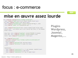 focus : e-commerce

   mise en œuvre assez lourde

                                Plugins
                                Wordpress,
                                Joomla!,
                                Magento,...




                                              23
source : http://www.adviso.ca
 