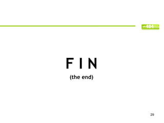 FIN
(the end)




            29
 