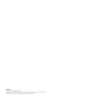 Quellen:
ARD/ZDF-Onlinestudie 2012
Gartner, 2010; Google Mobile Optimization Webinar, 2011; Cisco, 2011
Compuware, What Users Want from Mobile, 2011
 