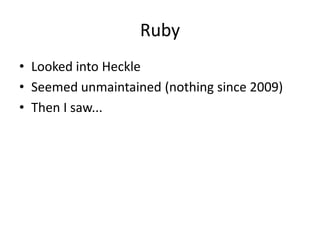 Ruby
• Looked into Heckle
• Seemed unmaintained (nothing since 2009)
• Then I saw...
 