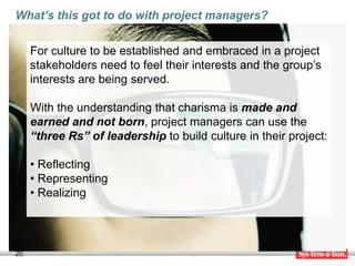 What’s this got to do with project managers?


     For culture to be established and embraced in a project
     stakehold...