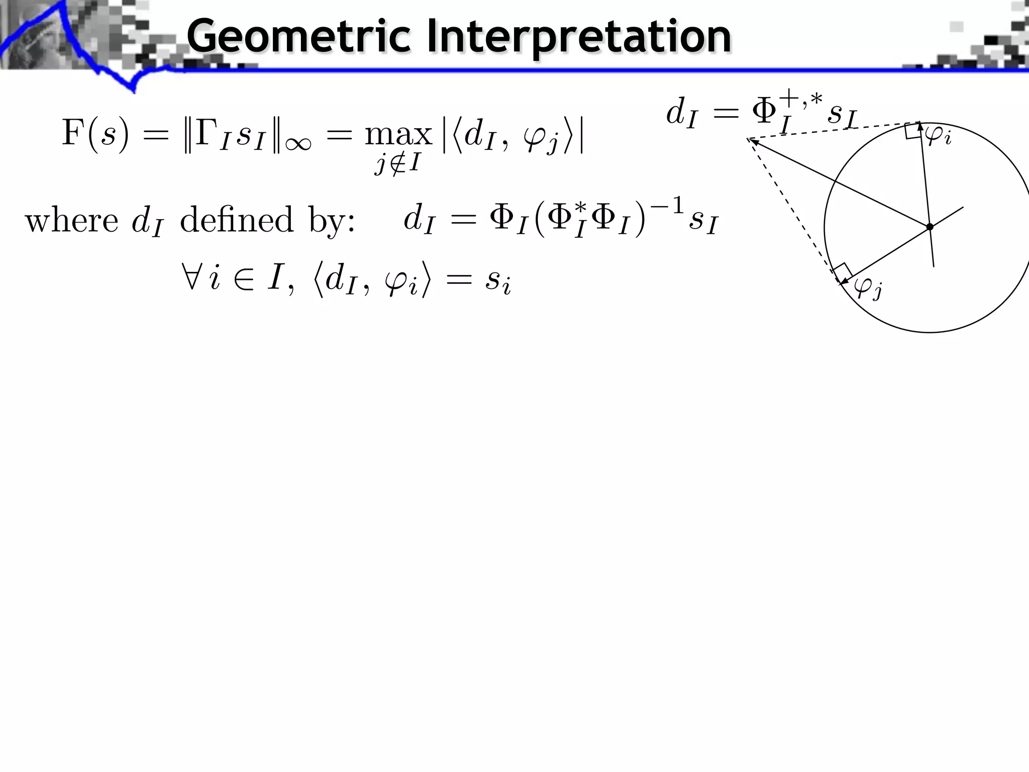 Geometric Interpretation
                                                                      +,
                                                             dI =          sI
  F(s) = ||   I sI ||   = max | dI ,            j   |                 I             i
                             j /I

where dI deﬁned by:            dI =        I(       I   I)
                                                             1
                                                                 sI
              i    I, dI ,     i    = si                                        j
 