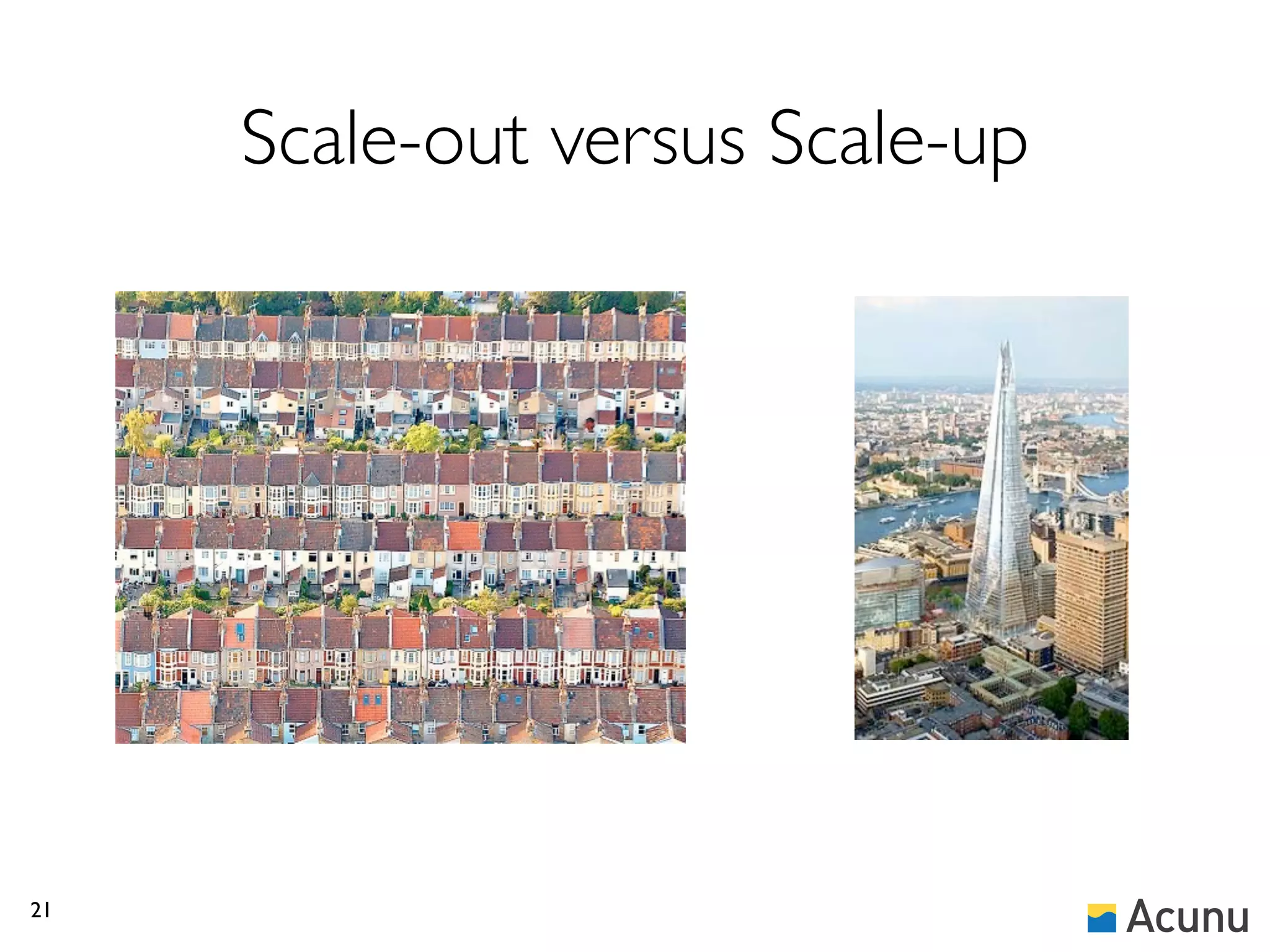Scale-out versus Scale-up




21
 