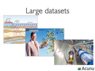 Large datasets
 