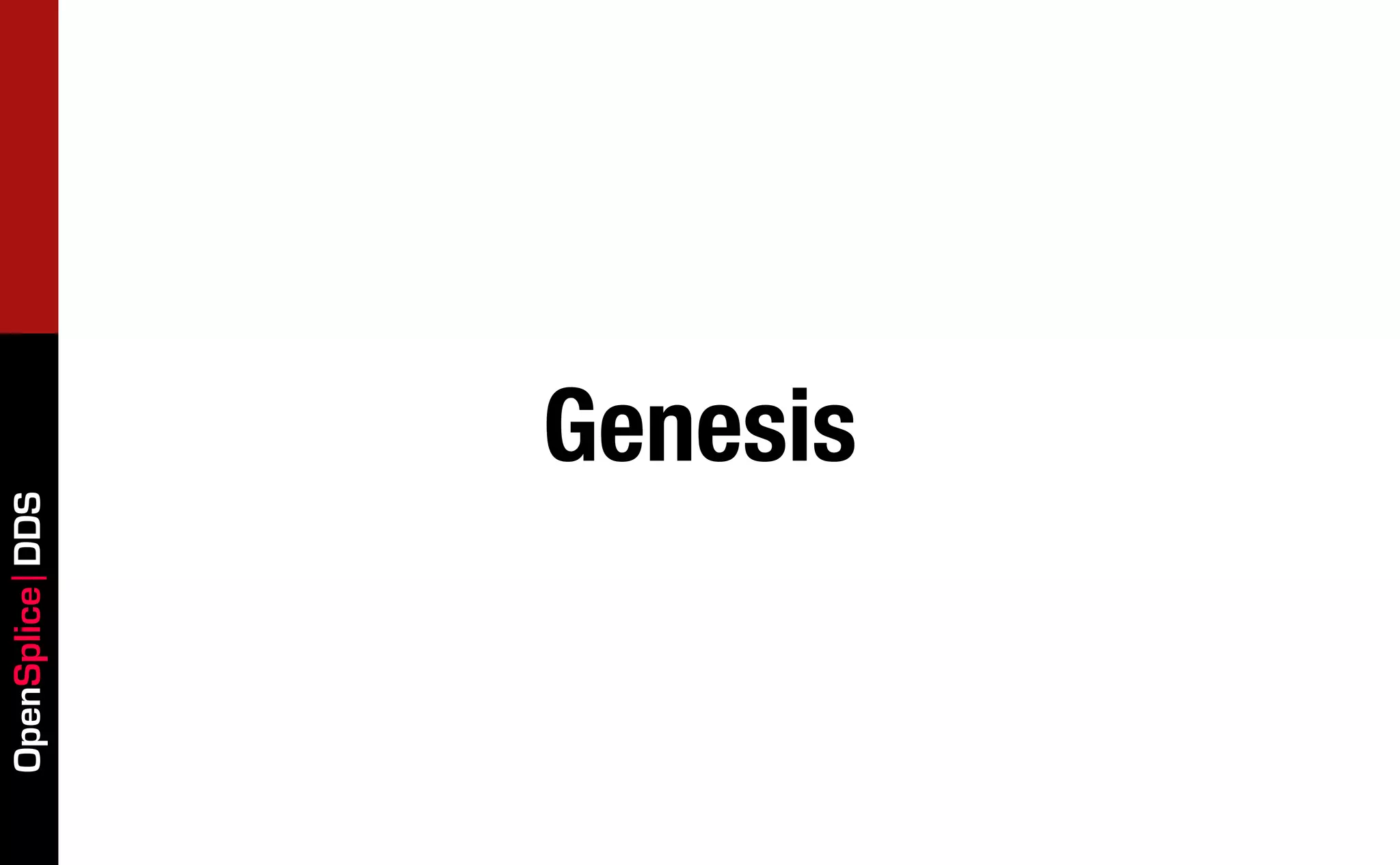 OpenSplice DDS




                 Genesis
 
