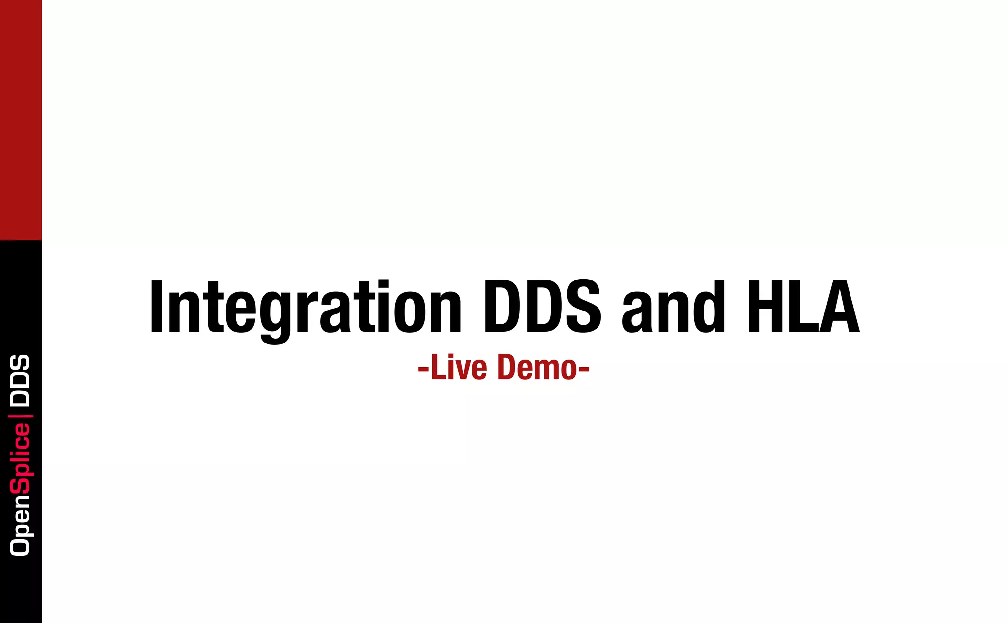 Integration DDS and HLA
                         -Live Demo-
OpenSplice DDS
 