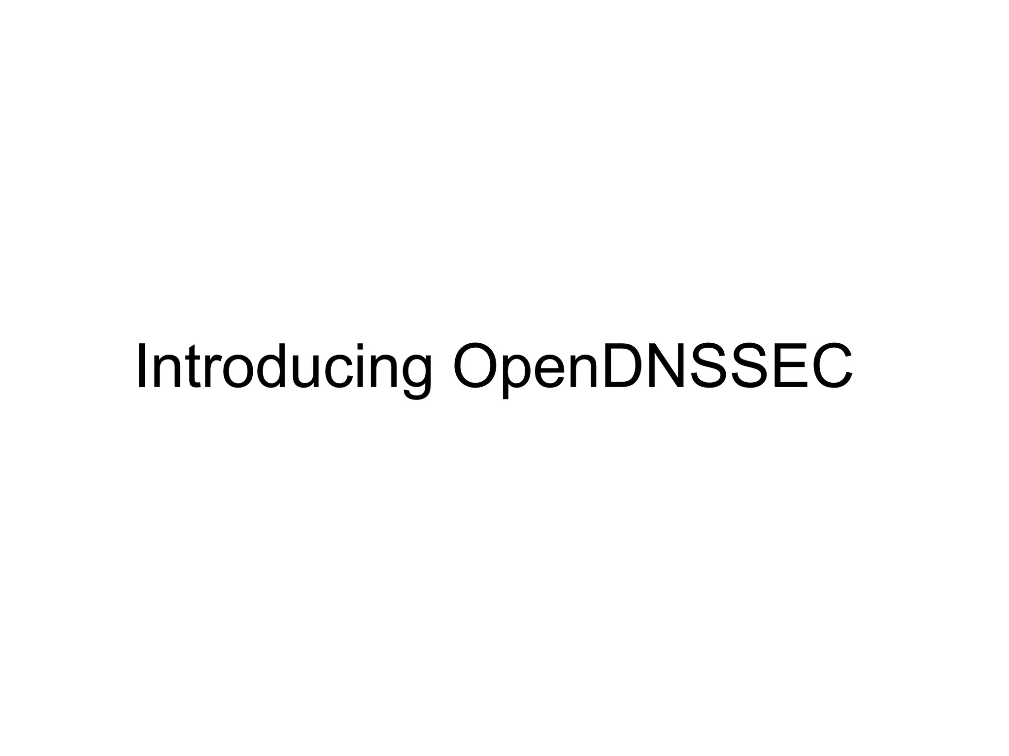 Introducing OpenDNSSEC
 