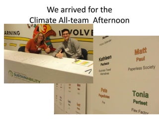 We arrived for the
Climate All-team Afternoon
 