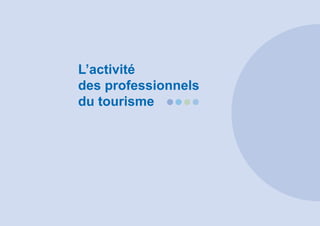 L’activité
des professionnels
du tourisme
 