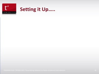 Setting it Up…..




TERMINALFOUR- PSEWEB 2012: Personalizing Websites for better enrolement and retention   33
 
