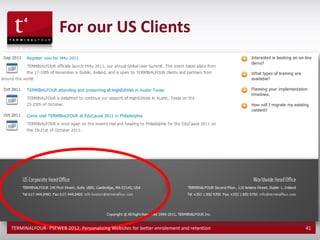 For our US Clients




TERMINALFOUR- PSEWEB 2012: Personalizing Websites for better enrolement and retention   41
 