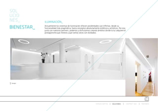 SOL
UCIO
NES_         ILUMINACIÓN_
BIENESTAR_   Actualmente los sistemas de iluminación ofrecen posibilidades casi infinitas, desde su
             funcionalidad más pragmática, hasta conceptos absolutamente estéticos y artísticos. Por eso,
             junto con nuestros partners, podemos y disfrutamos creando ámbitos donde la luz adquiere el
             protagonismo que merece y que tantas veces son olvidados.




Norlight




                                                                       ESPACIO ARETHA    SOLUCIONES         CONTRACT 360º   PARTNERS
 